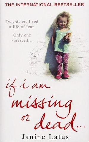 If i am missing or dead by Janine Latus, Janine Latus