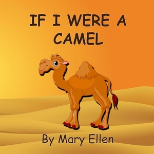 If I Were A Camel by Mary Ellen