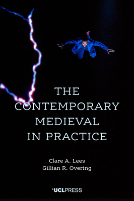 The Contemporary Medieval in Practice by Claire A. Lees, Gillian R. Overing