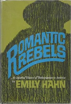 Romantic Rebels: An Informal History of Bohemianism in America by Emily Hahn