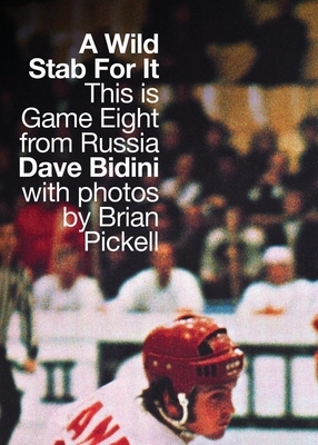 A Wild Stab for It: This Is Game Eight from Russia by Dave Bidini