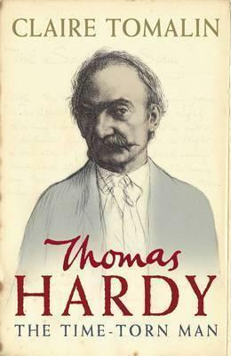 Thomas Hardy: The Time-Torn Man by Claire Tomalin