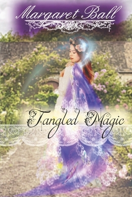 Tangled Magic: A Regency fantasy romance by Margaret Ball