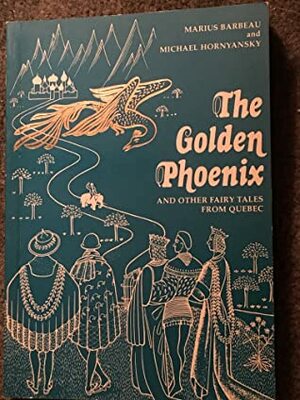 The Golden Phoenix and Other Fairy Tales from Quebec by Arthur Price, Marius Barbeau, Michael Honyansky