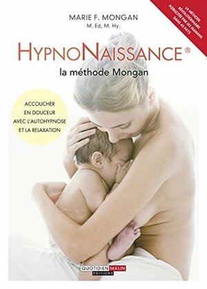 HypnoNaissance : la méthode Mongan: Accoucher en douceur avec l'autohypnose et la relaxation by Ilona Fritsch, Elizabeth Echlin, Marie F. Mongan