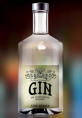 Gin: An Illustrated History by Tina Brown