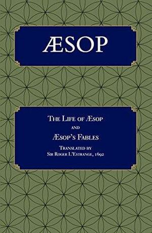 Aesop: The Life of Aesop and Aesop's Fables translated by Sir Roger L'Estrange, 1692. by Aesop, Simon Prichard