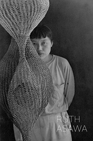 Ruth Asawa by Robert Storr, Tiffany Bell, Ruth Asawa