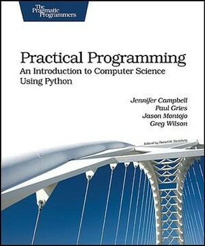 Practical Programming: An Introduction to Computer Science Using Python by Greg Wilson, Paul Gries, Jennifer Campbell, Jason Montojo