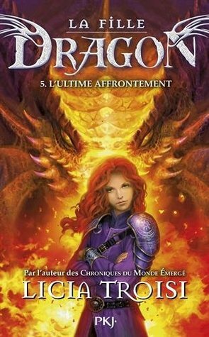 La fille dragon - tome 5 l'ultime affrontement by Licia Troisi