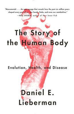 The Story of the Human Body: Evolution, Health and Disease by Daniel E. Lieberman