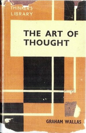 The Art of Thought by Graham Wallas