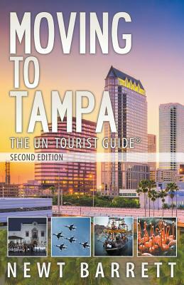 Moving to Tampa: The Un-Tourist Guide by Newt Barrett
