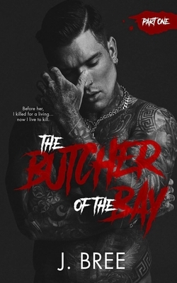 The Butcher of the Bay: Part I by J. Bree