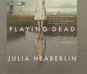 Playing Dead by Julia Heaberlin