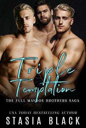 Triple Temptation, The Full Mavros Brothers Saga: An Accidental Pregnancy Why Choose Romance by Stasia Black, Stasia Black