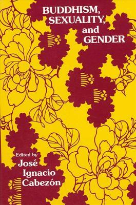 Buddhism, Sexuality, and Gender by José Ignacio Cabezón