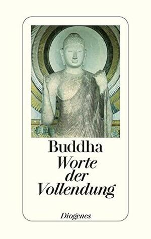 Worte der Vollendung. by Wolfgang Kraus, Gautama Buddha