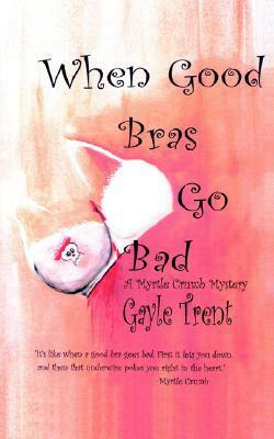 When Good Bras Go Bad by Gayle Trent