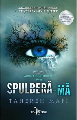 Spulberă-mă by Tahereh Mafi