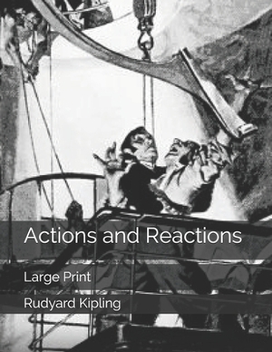 Actions and Reactions: Large Print by Rudyard Kipling