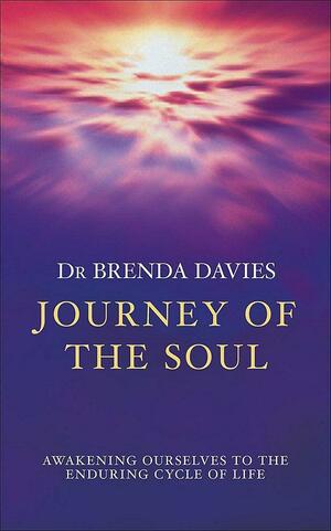 Journey of the Soul: Awakening Ourselves to the Enduring Cycle of Life by Brenda Davies