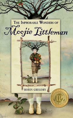 The Improbable Wonders of Moojie Littleman by Robin Gregory