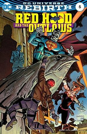 Red Hood and the Outlaws (2016-) #5 by Dean White, Scott Lobdell, Giuseppe Camuncoli, Cam Smith, Veronica Gandini, Dexter Soy