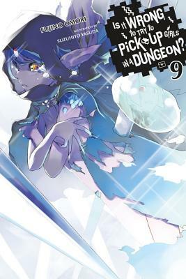 Is It Wrong to Try to Pick Up Girls in a Dungeon?, Vol. 9 by Fujino Omori