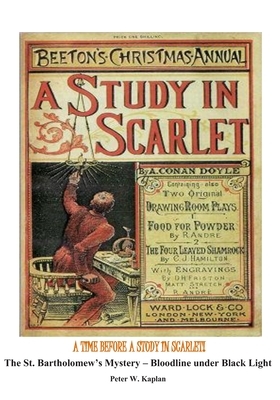 A Time Before a Study in Scarlet!: The St. Bartholomew's Mystery - Bloodline by Black light by Peter Kaplan