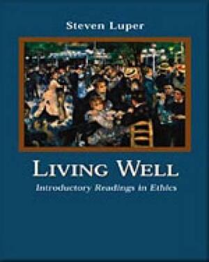 Living Well: Introductory Readings in Ethics by Steven Luper