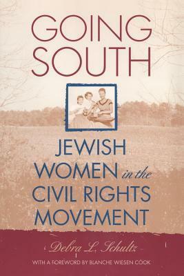 Going South: Jewish Women in the Civil Rights Movement by Debra L. Schultz, Blanche Wiesen Cook
