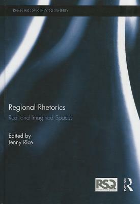 Regional Rhetorics: Real and Imagined Spaces by 