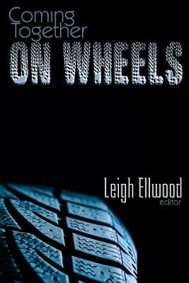 Coming Together: On Wheels by Leigh Ellwood