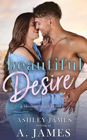 Beautiful Desire by Ashley James, A. James