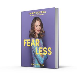 Fearless: The instant Sunday Times bestseller, the new how to guide to find your style, boost your confidence and live your best life by Trinny Woodall, Trinny Woodall