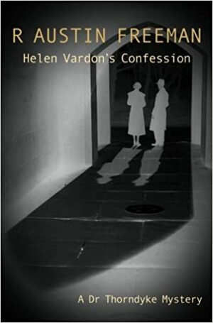 Helen Vardon's Confession by R. Austin Freeman by R. Austin Freeman