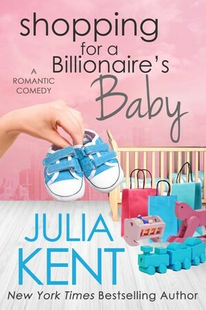 Shopping for a Billionaire's Baby by Julia Kent