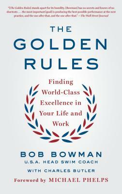 The Golden Rules: Finding World-Class Excellence in Your Life and Work by Charles Butler