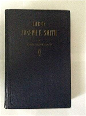 Life of Joseph F. Smith by Joseph Fielding Smith