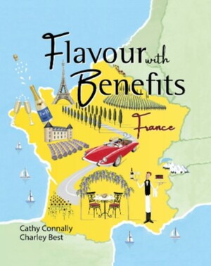 Flavour with Benefits: France by Cathy Connally, Charley Best