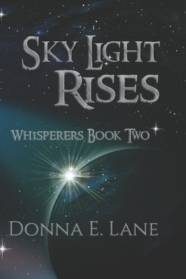 Sky Light Rises: Whisperers Book Two by Donna E. Lane