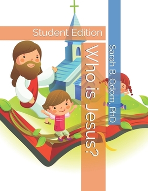 Who is Jesus?: Student Edition by Sarah B. Odom Phd