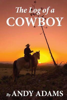 The Log of a Cowboy by Andy Adams