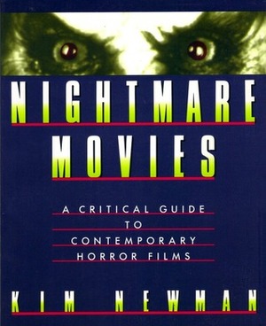 Nightmare Movies: A Critical Guide to Contemporary Horror Films by Kim Newman