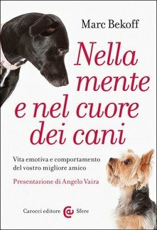 Nella mente e nel cuore dei cani: Vita emotiva e comportamento del vostro miglior amico by Marc Bekoff, Angelo Vaira