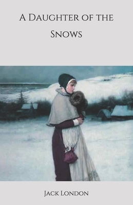 A Daughter of the Snows by Jack London