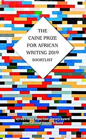 The Caine Prize For African Writing 2019 Shortlist by The Caine Prize for African Writing, Chris Brazier
