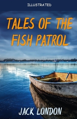 Tales of the Fish Patrol Illustrated by Jack London