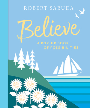 Believe: A Pop-Up Book of Possibilities by Robert Sabuda